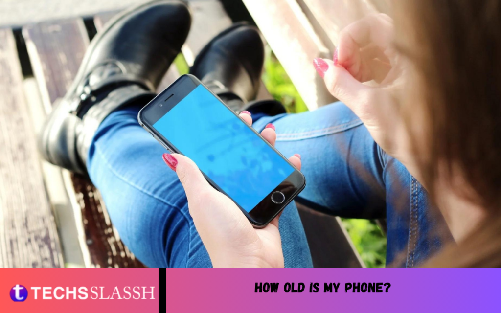 How old is my phone