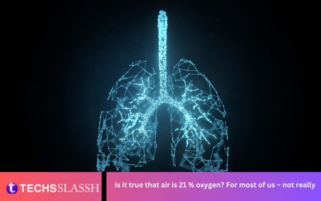 Is it true that air is 21 % oxygen For most of us