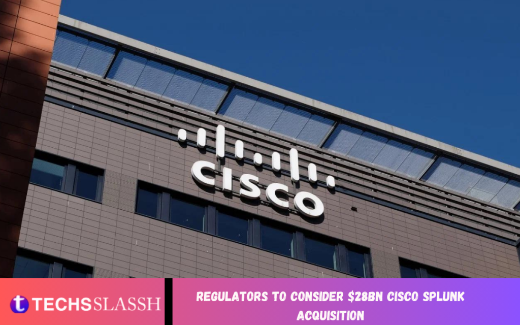 Regulators to Consider $28bn Cisco Splunk Acquisition