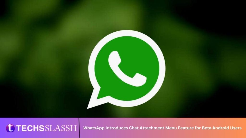 WhatsApp Introduces Chat Attachment Menu Feature for Beta Android Users