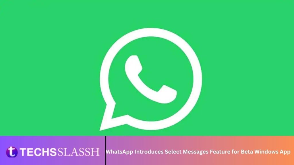 WhatsApp Introduces Select Messages Feature for Beta Windows App