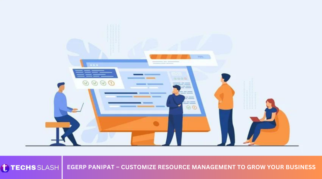 EGERP Panipat – Customize Resource Management To Grow Your Business