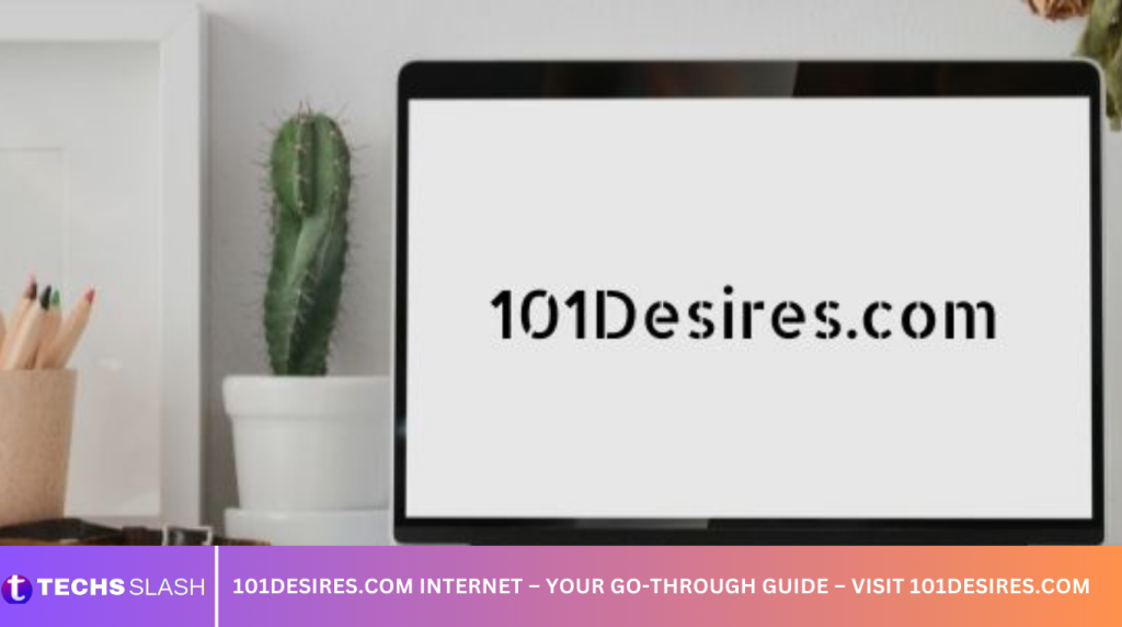 101desires.com Internet – Your Go-Through Guide – Visit 101desires.com