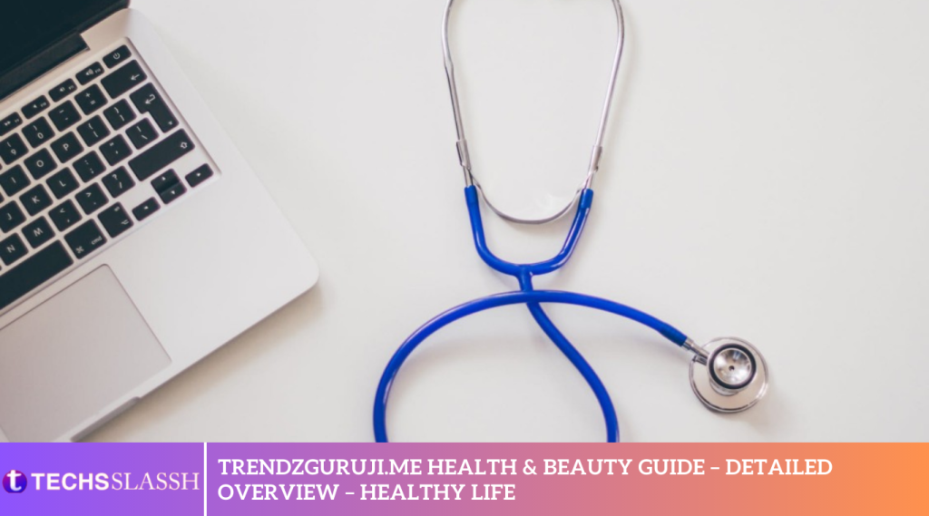 Trendzguruji.me Health & Beauty Guide – Detailed Overview – Healthy Life
