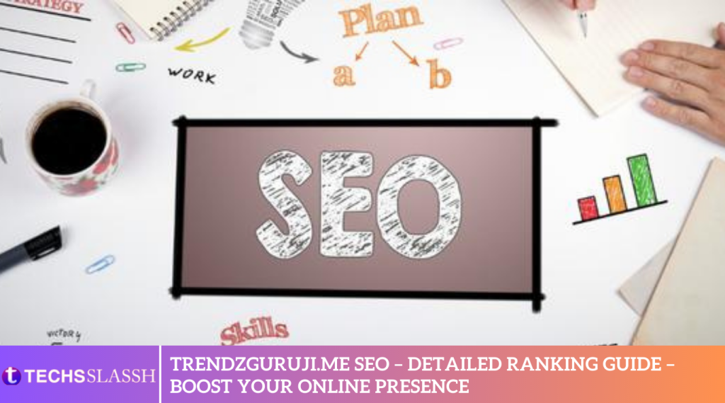 Trendzguruji.me SEO – Detailed Ranking Guide – Boost Your Online Presence