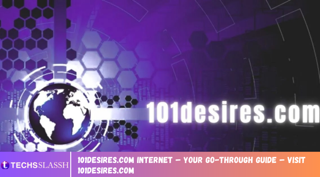 101desires.com Internet – Your Go-Through Guide – Visit 101desires.com