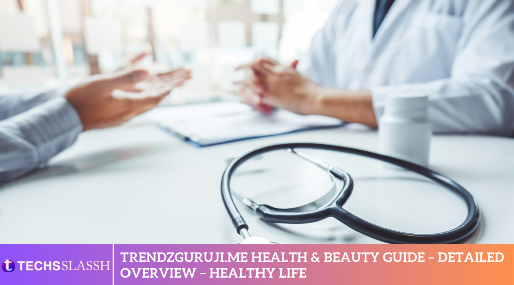 Trendzguruji.me Health & Beauty Guide – Detailed Overview – Healthy Life
