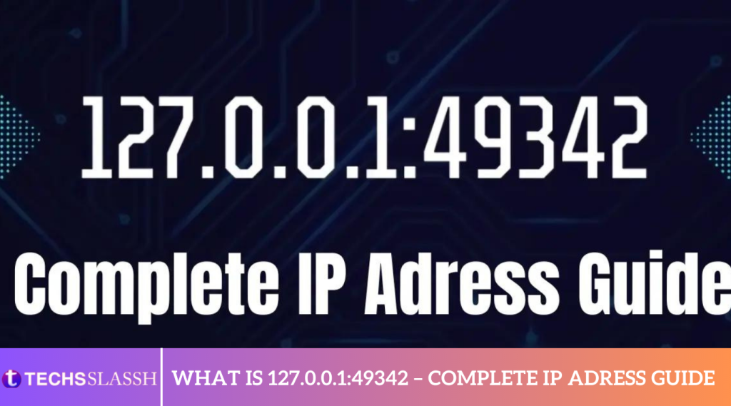 What is 127.0.0.1:49342 – Complete IP Adress Guide