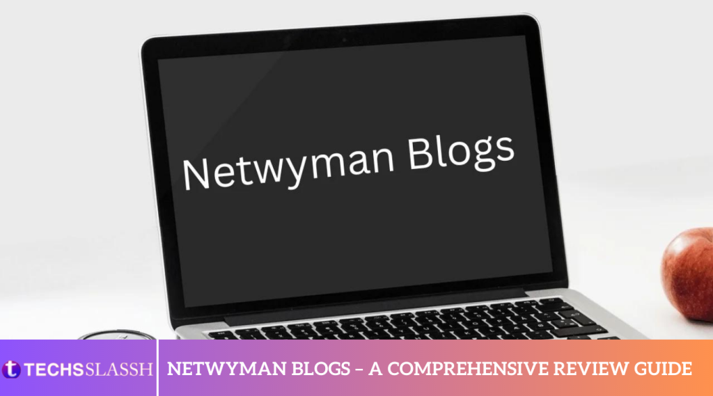 Netwyman Blogs – A Comprehensive Review Guide