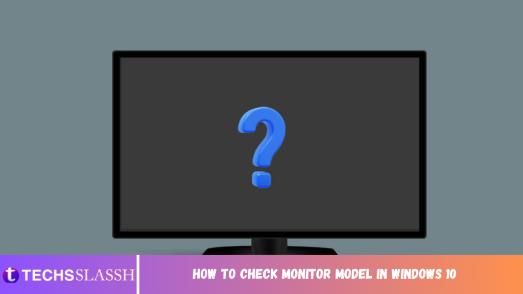 How to Check Monitor Model in Windows 10 - Techs Slassh